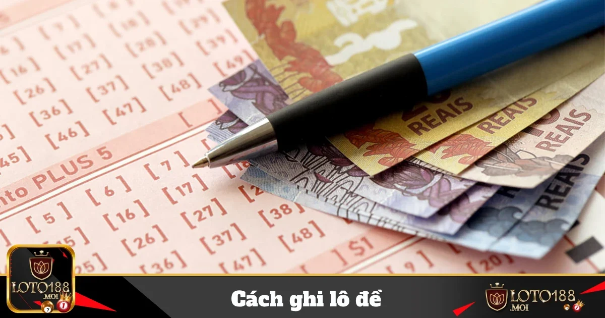 Cách Ghi Lô Đề Loto188 – Bí Quyết Thành Công Trong Cá Cược 48 cach ghi lo de 4