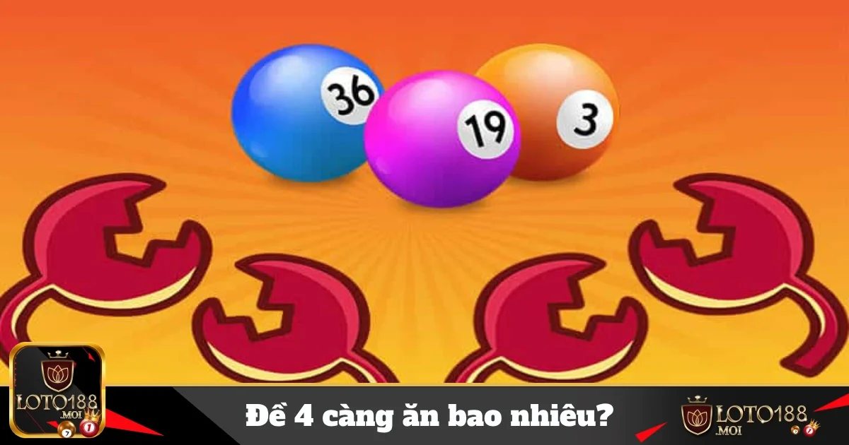 Đề 4 Càng Ăn Bao Nhiêu? Hiểu Rõ Cách Tính Thưởng Loto188 41 de 4 cang an bao nhieu 4