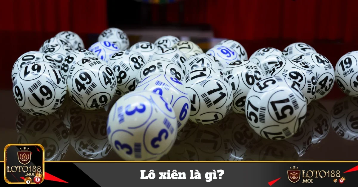 Lô Xiên Là Gì Tại Loto188? Hướng Dẫn Chiến Thuật Đặt Cược 32 lo xien la gi 4